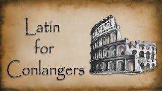 Latin for Conlangers - 7 Interesting Features