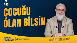 ÇOCUĞU OLAN BİLSİN [Hayat Rehberi-Nureddin Yıldız] 485. Ders