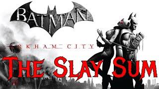 The Slay Sum - Batman: Arkham City