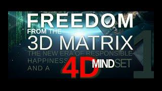 Freedom From The 3D Matrix -The New Era Of Responsible Happiness & A #4D  Mindset - PART 1.