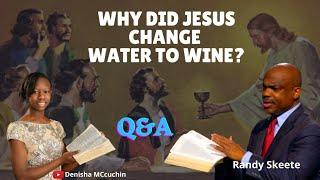 Why did Jesus change Water to Wine ? - Randy Skeete Q&A SESSION with @DenishaMcCurchin