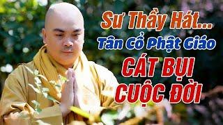 Những Bài Tân Cổ Hát Về Cuộc Đời HAY NHẤT - Cát Bụi Cuộc Đời Thích Nghiêm Bình