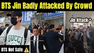 Jin Badly Attacked By Crowd  | BTS Not Safe