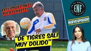 Tuca Ferretti SE CONFIESA: Extraño ENOJARME y GRITAR en la cancha | En El Nombre Del Fútbol