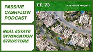 Passive Cash Flow Podcast Ep.73 | Real Estate Syndication Structure