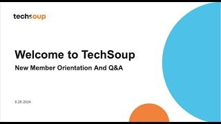 Welcome to TechSoup: New Member Orientation and Q & A (June 2024)