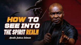 HOW TO ACCESS THE HIGHER SPIRITUAL REALMS FOR HELP AND ANSWERS - APOSTLE JOSHUA SELMAN