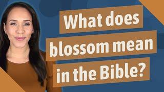 What does blossom mean in the Bible?