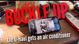 BUCKLE UP -  the U-haul gets an air-conditioner