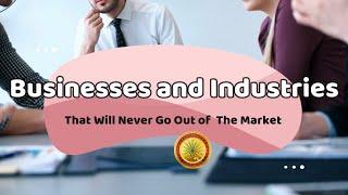 Businesses and Industries That Will Never Go Out of the Market  [Financial tips in Personal Finance]