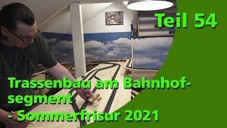 Teil 54 - Trassenbau am Bahnhofsegment / Sommerfrisur 2021 / Märklin H0 Modelleisenbahn / C-Gleis