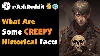 What Are Some CREEPY Historical Facts