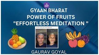 '' POWER OF FRUITS -EFFORTLESS MEDITATION BY GAURAV GOYAL '' @ GYAAN BHARAT ||