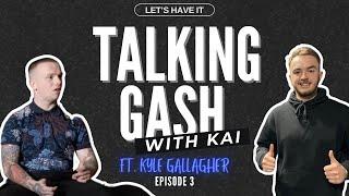 Talking Gash with Kai: Episode 3 - Kyle Gallagher