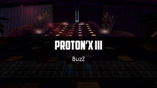 BuzZ - Proton'X III (video by Bunta)