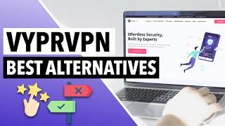 VYPRVPN ALTERNATIVES : Here Are the Two Best VyprVPN Alternatives [Cheaper Than VyprVPN] 