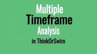 Why I Use Multiple Timeframe Analysis - Thinkorswim Tutorial