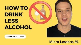 Micro Lessons #1: How to Drink Less Alcohol