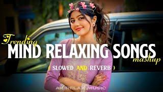 Mind Relaxing Songs | Arijit Singh Songs | AK Relax Music | Mind Relaxing Songs | Mind Fresh Song