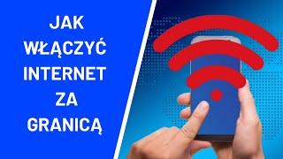 Jak włączyć internet za granicą ?