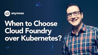 When to Choose Cloud Foundry Over Kubernetes?