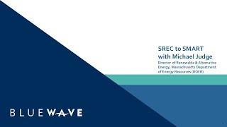 BlueWave webinar: SREC to SMART with Michael Judge, Massachusetts DOER