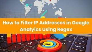 How to Filter IP Addresses in Google Analytics Using Regex