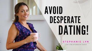 4 Ways to Date with Confidence - Avoid Desperate Dating!