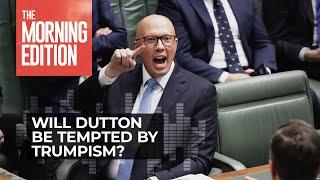 Inside Politics: Will Dutton be tempted by Trump’s ‘war on woke’?