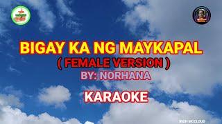 BIGAY KA NG MAYKAPAL (Female Version) - By: Norhana (KARAOKE)