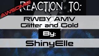 REACTION TO "RWBY - Glitter and Gold by ShinyElle" | AWESOME!