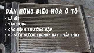 DÀN NÓNG ĐIỀU HÒA Ô TÔ LÀ GÌ TÁC DỤNG SỬA CHỮA VỆ SINH THAY THẾ NHƯ THẾ NÀO?