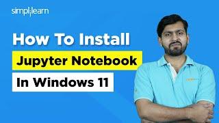 How To Install Jupyter Notebook in Windows 11 | How To Install Anaconda in Windows | Simplilearn