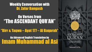 Weekly insights from Dr. Zafar Bangash. Concept of "Birr (virtue) & Taqwa" - Ayat 177 / Al Baqarah.