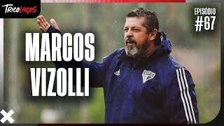 MARCOS VIZOLLI (AUXILIAR TÉCNICO DAS CATEGORIAS DE BASE EM COTIA) - TRICOLAÇOS #67