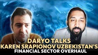 Daryo Talks #6 | Karen Srapionov | Uzbekistan's financial sector overhaul