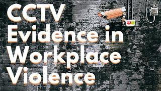 CCTV Evidence in Workplace Violence