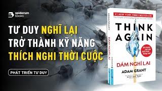 Khi NGHĨ LẠI là kỹ năng sống còn | Phân tích sách "Think Again" của Adam Grant