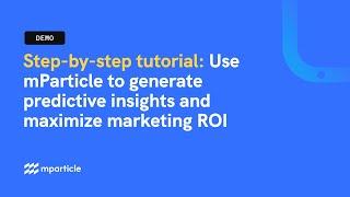 Use mParticle to generate predictive insights and maximize marketing ROI