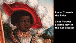 Lucas Cranach the Elder, Saint Maurice — a Black saint in the Renaissance