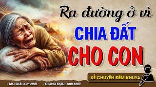 Truyện được nhiều người nghe nhất hiện nay CHIA ĐẤT CHO CON -Đọc Truyện Đêm Khuya #doctruyendemkhuya