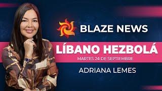 Blaze News (24-09-24) - LÍBANO HEZBOLÁ  - ADRIANA LEMES