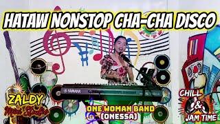 [NEW] HATAW NONSTOP CHA - CHA DISCO | ONE WOMAN BAND - ONESSA | JAM AT ZALDY MINI STUDIO