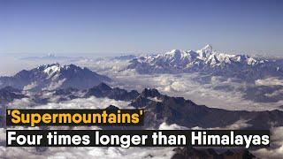 Scientists find lost 'supermountains' four times longer than Himalayas