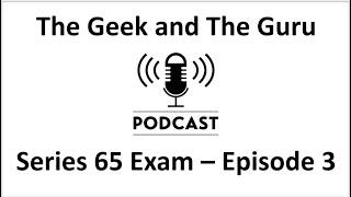 The Geek and The Guru Podcast.  Series 65 Exam Client Recommendations and Investment Strategies