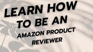 PART 1 | Learn how to be an Amazon Product Reviewer - Starter Guide