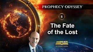 Prophecy Odyssey | 05 - The Fate of the Lost | Doug Batchelor