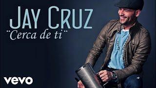 Jay Cruz - Cerca de ti (Official Audio Video)