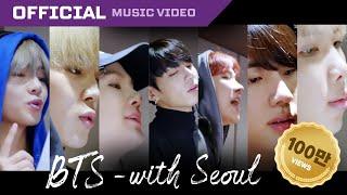 BTS - with Seoul | Official MV  서울시 명예 관광홍보대사  방탄소년단 뮤직비디오