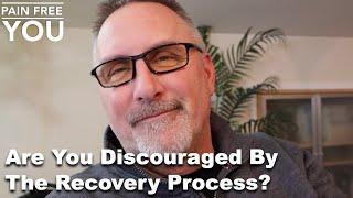 Are You Discouraged by the Recovery Process